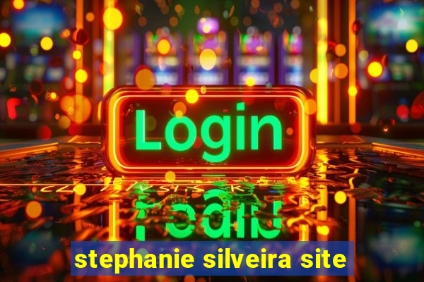 stephanie silveira site